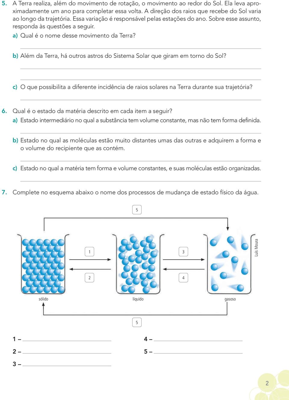 a) Qual é o nome desse movimento da Terra? b) Além da Terra, há outros astros do Sistema Solar que giram em torno do Sol?