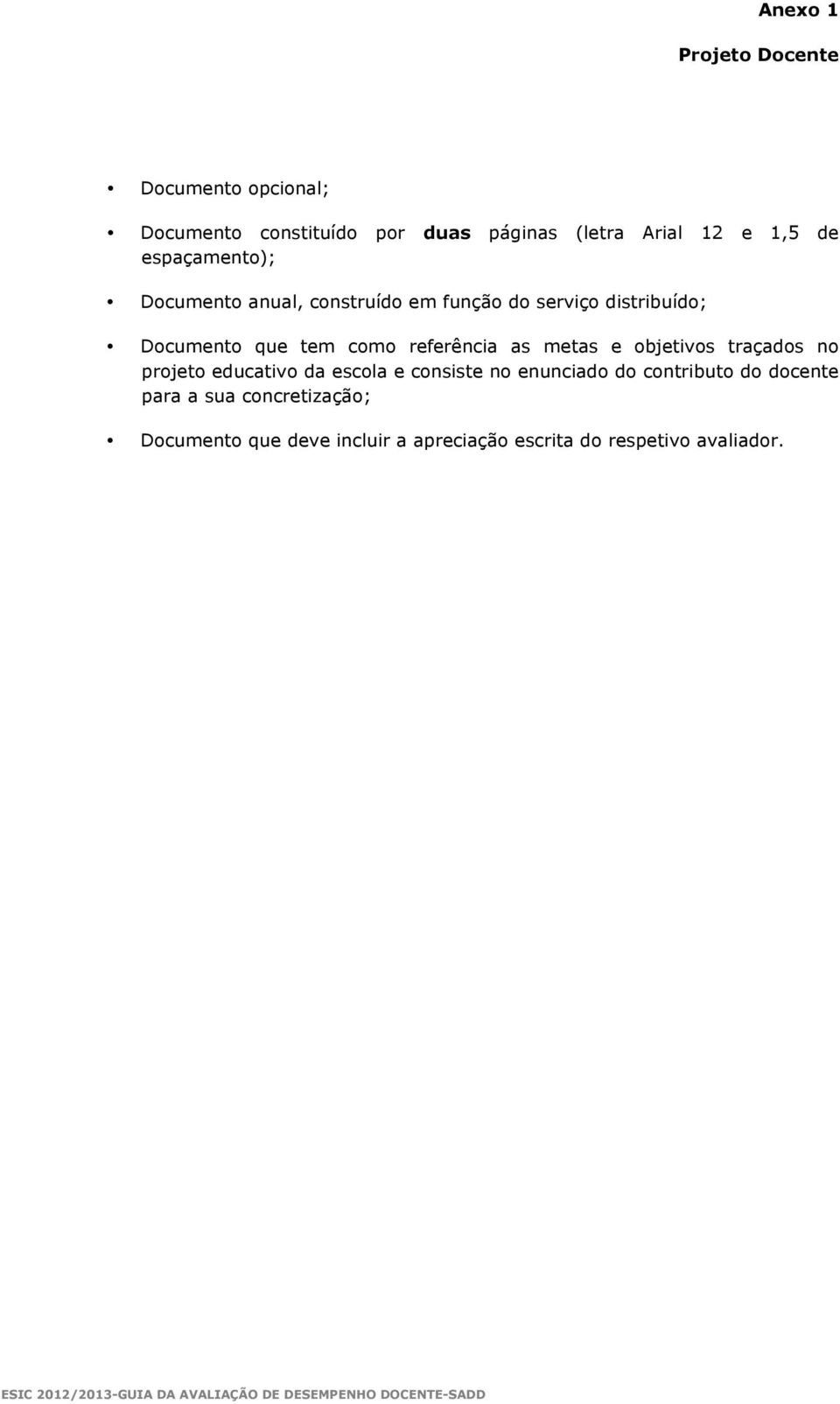 referência as metas e objetivos traçados no projeto educativo da escola e consiste no enunciado do