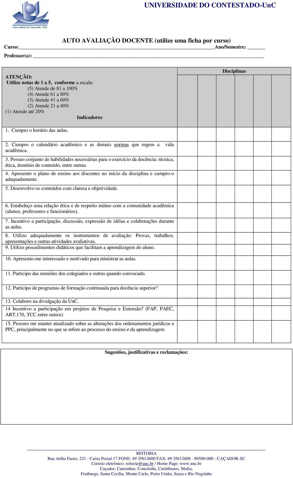 Possuo conjunto de habilidades necessárias para o exercício da docência: técnica, ética, domínio de conteúdo, entre outras. 4.