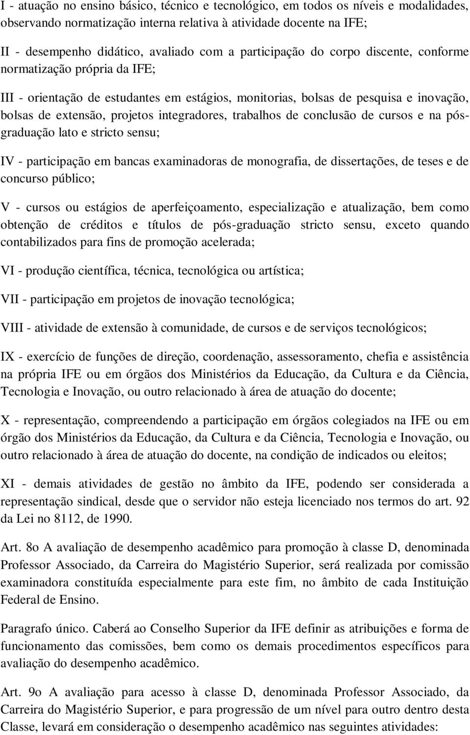 trabalhos de conclusão de cursos e na pósgraduação lato e stricto sensu; IV - participação em bancas examinadoras de monografia, de dissertações, de teses e de concurso público; V - cursos ou