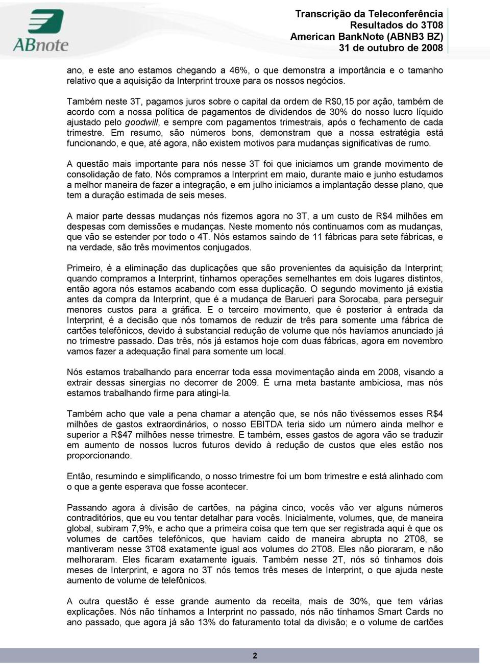 sempre com pagamentos trimestrais, após o fechamento de cada trimestre.