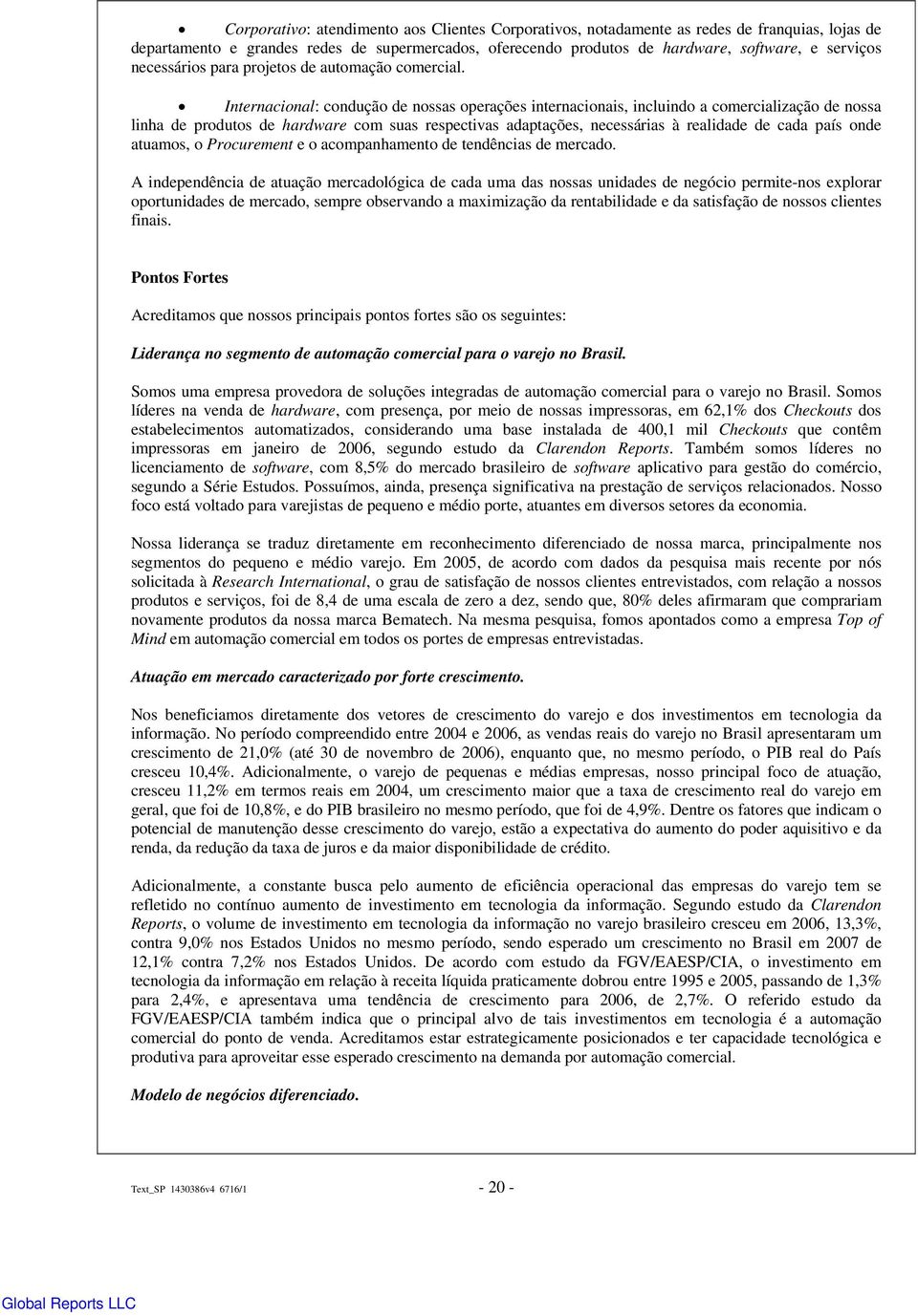 Internacional: condução de nossas operações internacionais, incluindo a comercialização de nossa linha de produtos de hardware com suas respectivas adaptações, necessárias à realidade de cada país