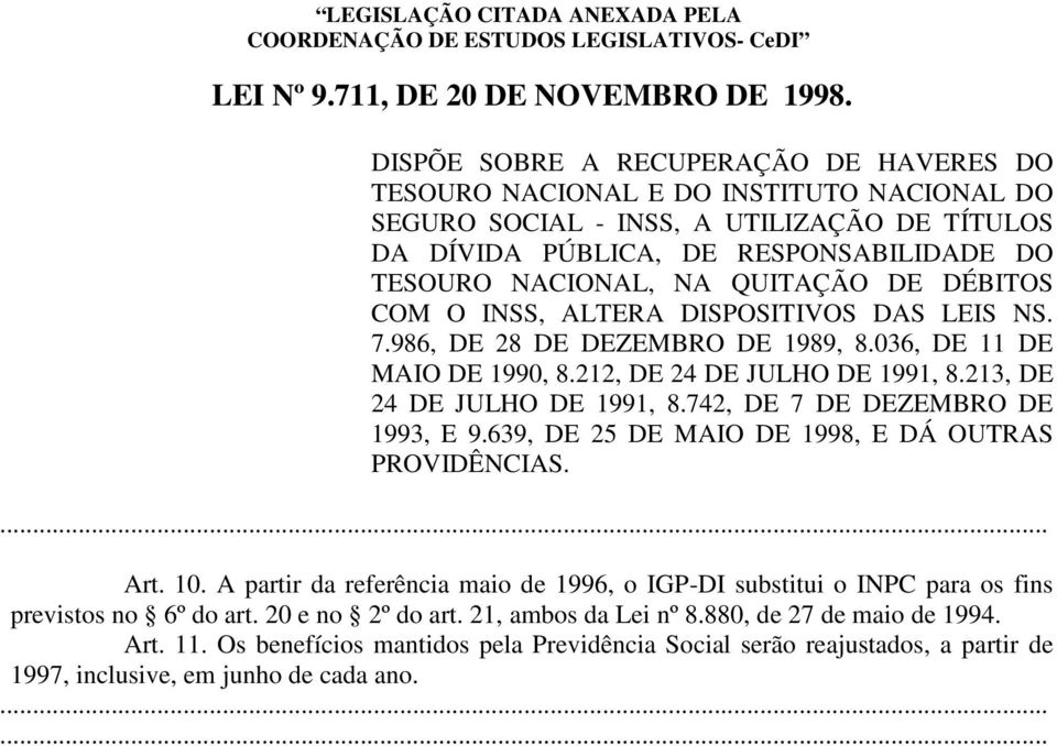 QUITAÇÃO DE DÉBITOS COM O INSS, ALTERA DISPOSITIVOS DAS LEIS NS. 7.986, DE 28 DE DEZEMBRO DE 1989, 8.036, DE 11 DE MAIO DE 1990, 8.212, DE 24 DE JULHO DE 1991, 8.213, DE 24 DE JULHO DE 1991, 8.