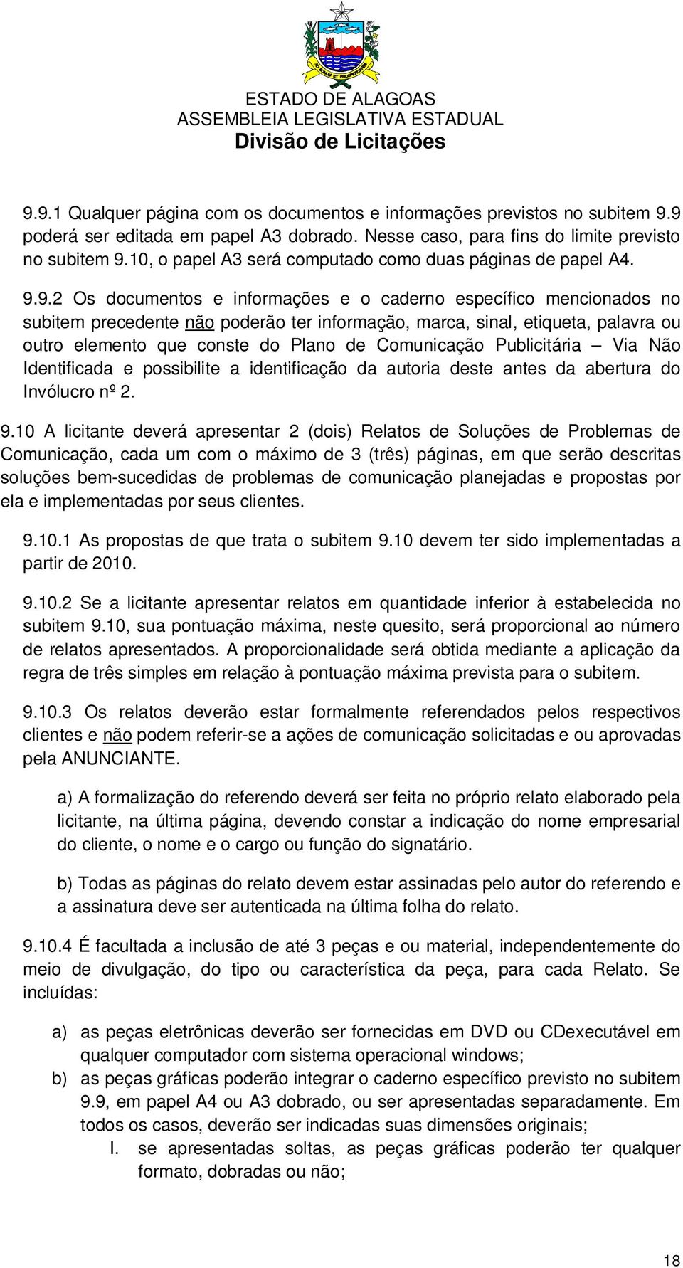 9.2 Os documentos e informações e o caderno específico mencionados no subitem precedente não poderão ter informação, marca, sinal, etiqueta, palavra ou outro elemento que conste do Plano de