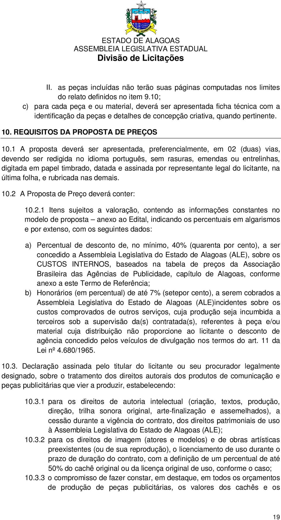 1 A proposta deverá ser apresentada, preferencialmente, em 02 (duas) vias, devendo ser redigida no idioma português, sem rasuras, emendas ou entrelinhas, digitada em papel timbrado, datada e assinada
