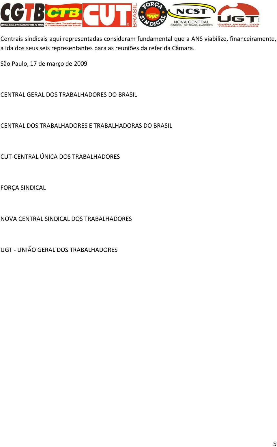 São Paulo, 17 de março de 2009 CENTRAL GERAL DOS TRABALHADORES DO BRASIL CENTRAL DOS TRABALHADORES E