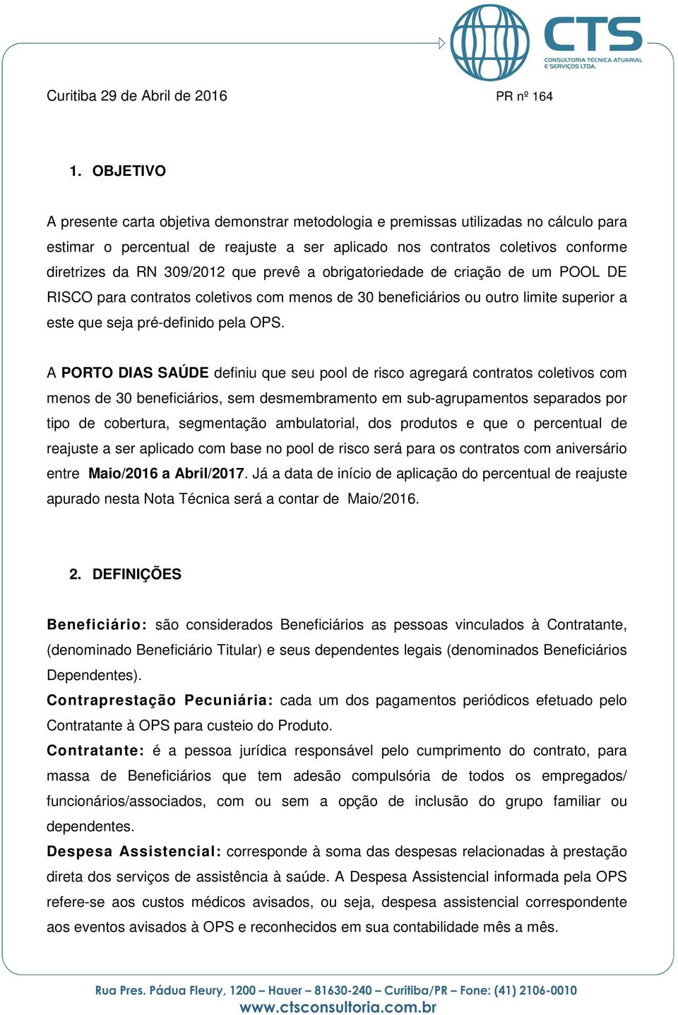 309/2012 que prevê a obrigatoriedade de criação de um POOL DE RISCO para contratos coletivos com menos de 30 beneficiários ou outro limite superior a este que seja pré-definido pela OPS.