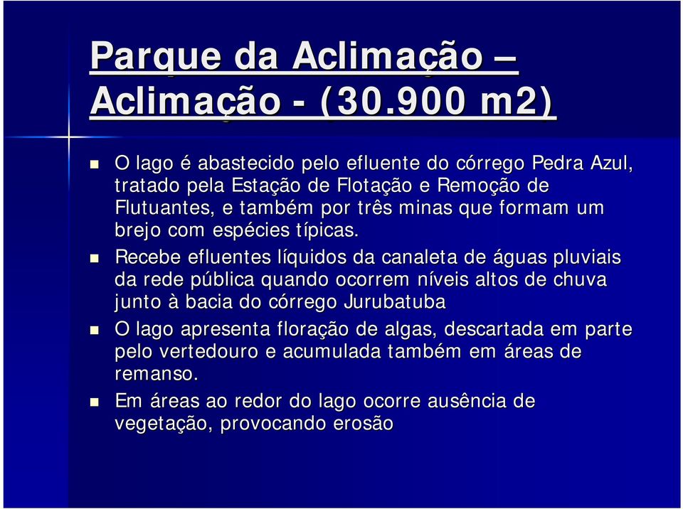 três minas que formam um brejo com espécies típicas.