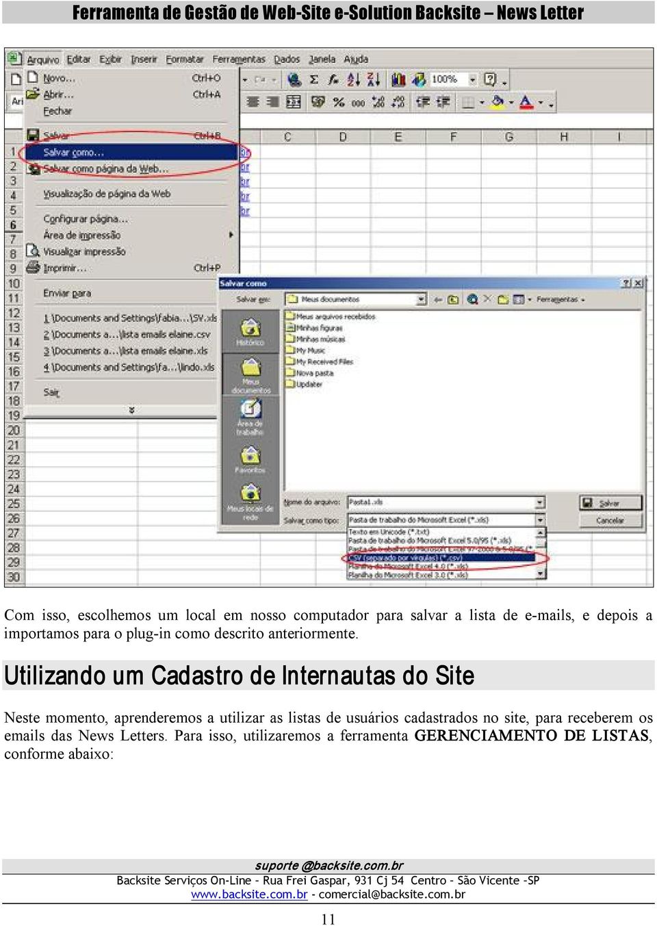 Utilizando um Cadastro de Internautas do Site Neste momento, aprenderemos a utilizar as listas de