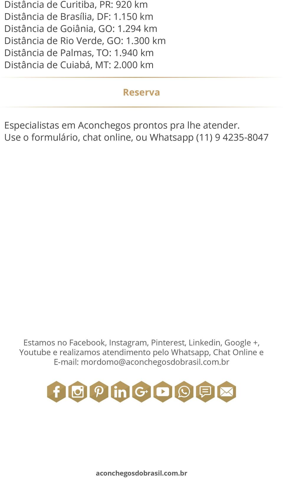 000 km Reserva Especialistas em Aconchegos prontos pra lhe atender.