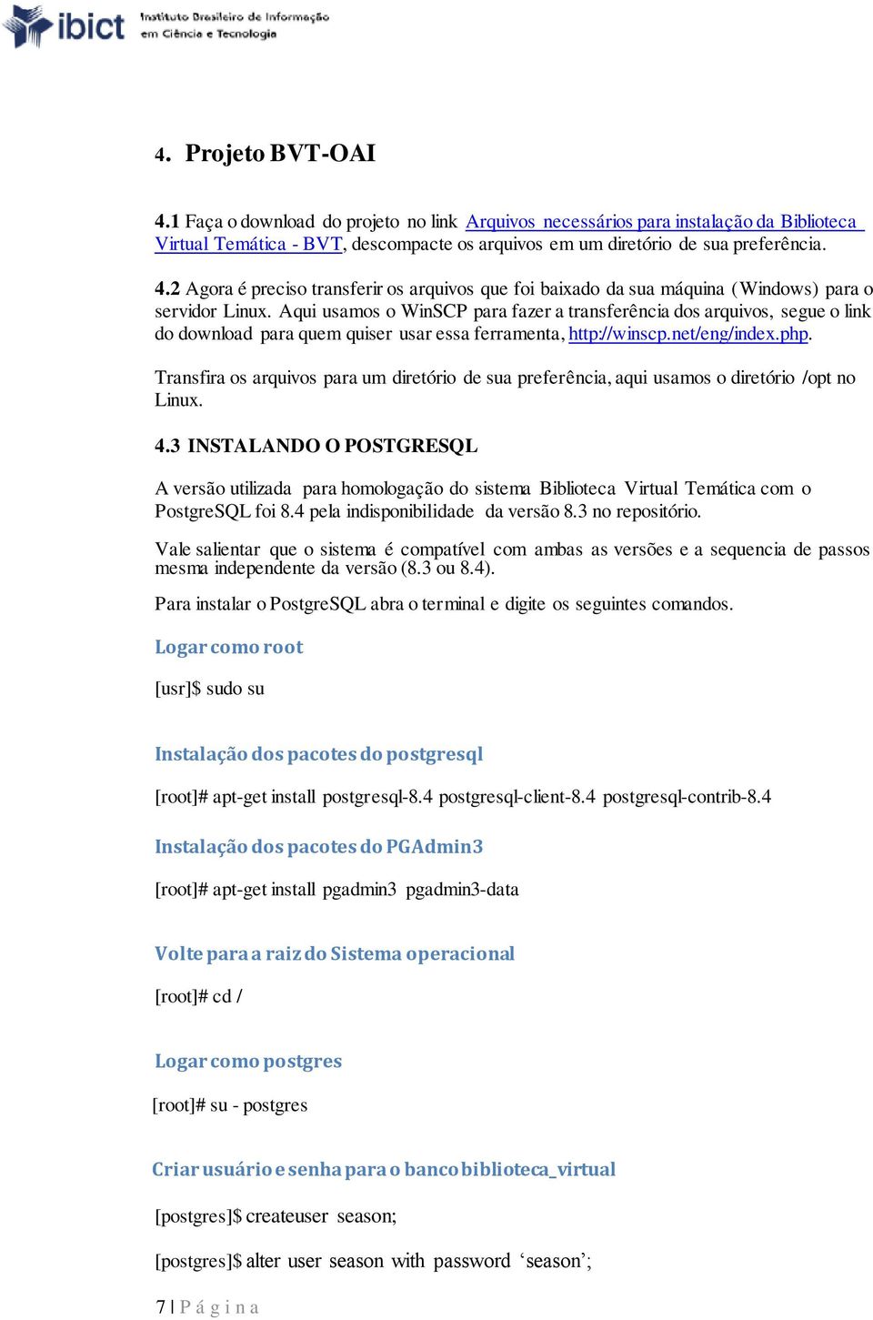 Transfira os arquivos para um diretório de sua preferência, aqui usamos o diretório /opt no Linux. 4.