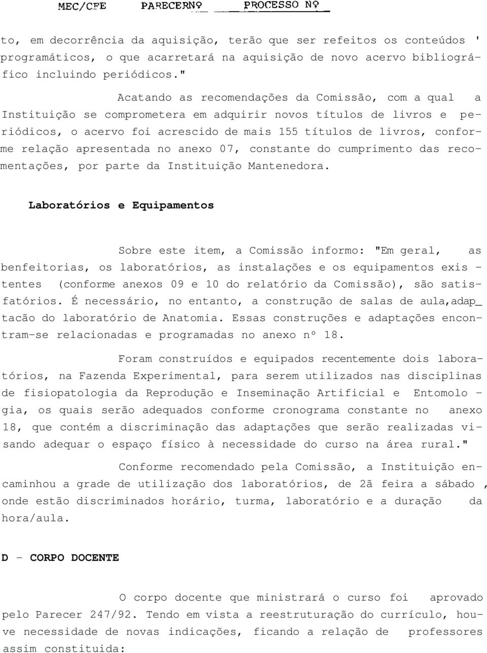 relação apresentada no anexo 07, constante do cumprimento das recomentações, por parte da Instituição Mantenedora.