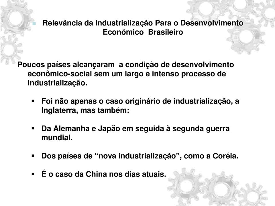 Foi não apenas o caso originário de industrialização, a Inglaterra, mas também: Da Alemanha e Japão em