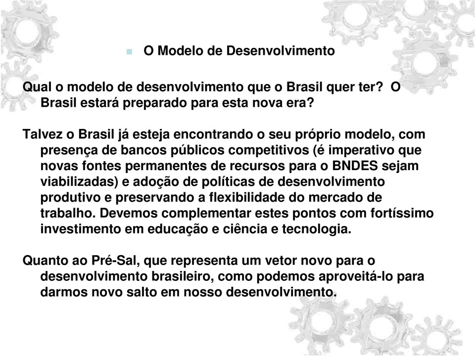 BNDES sejam viabilizadas) e adoção de políticas de desenvolvimento produtivo e preservando a flexibilidade do mercado de trabalho.