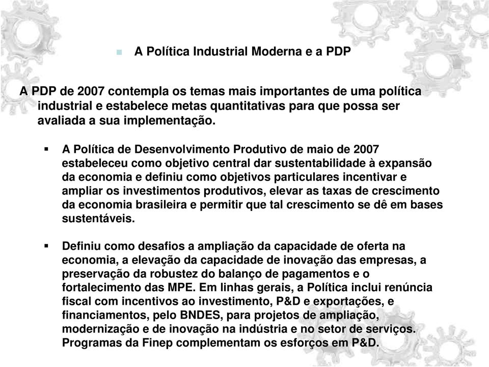 investimentos produtivos, elevar as taxas de crescimento da economia brasileira e permitir que tal crescimento se dê em bases sustentáveis.