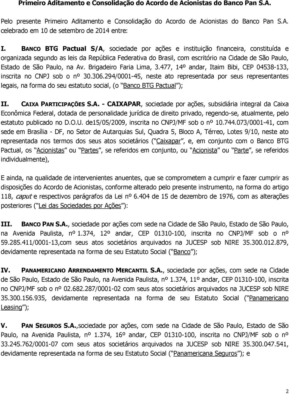 Paulo, na Av. Brigadeiro Faria Lima, 3.477, 14º andar, Itaim Bibi, CEP 04538-133, inscrita no CNPJ sob o nº 30.306.