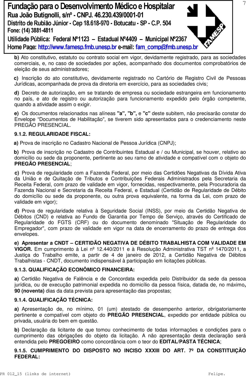 sociedades civis; d) Decreto de autorização, em se tratando de empresa ou sociedade estrangeira em funcionamento no país, e ato de registro ou autorização para funcionamento expedido pelo órgão