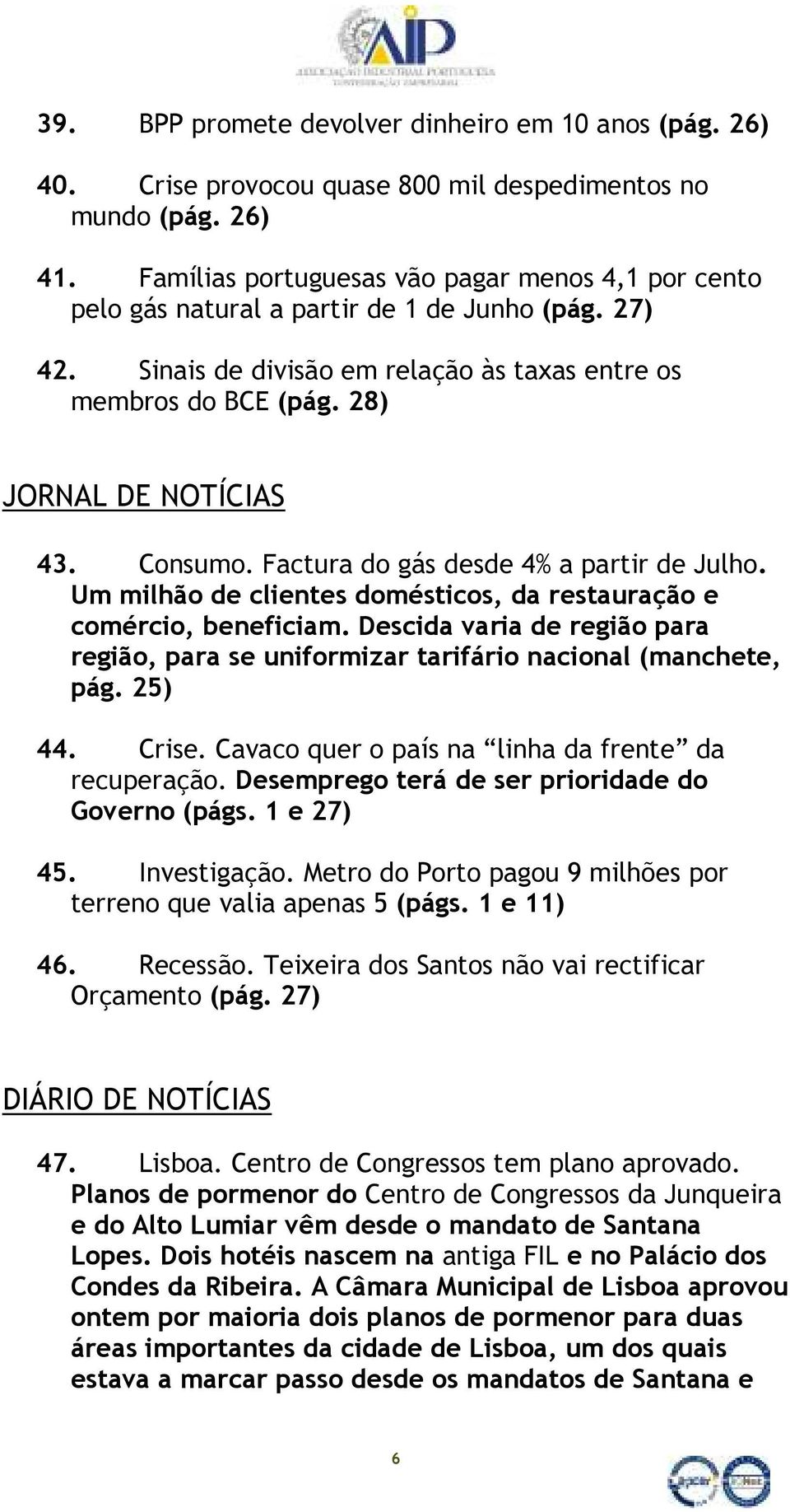 Consumo. Factura do gás desde 4% a partir de Julho. Um milhão de clientes domésticos, da restauração e comércio, beneficiam.