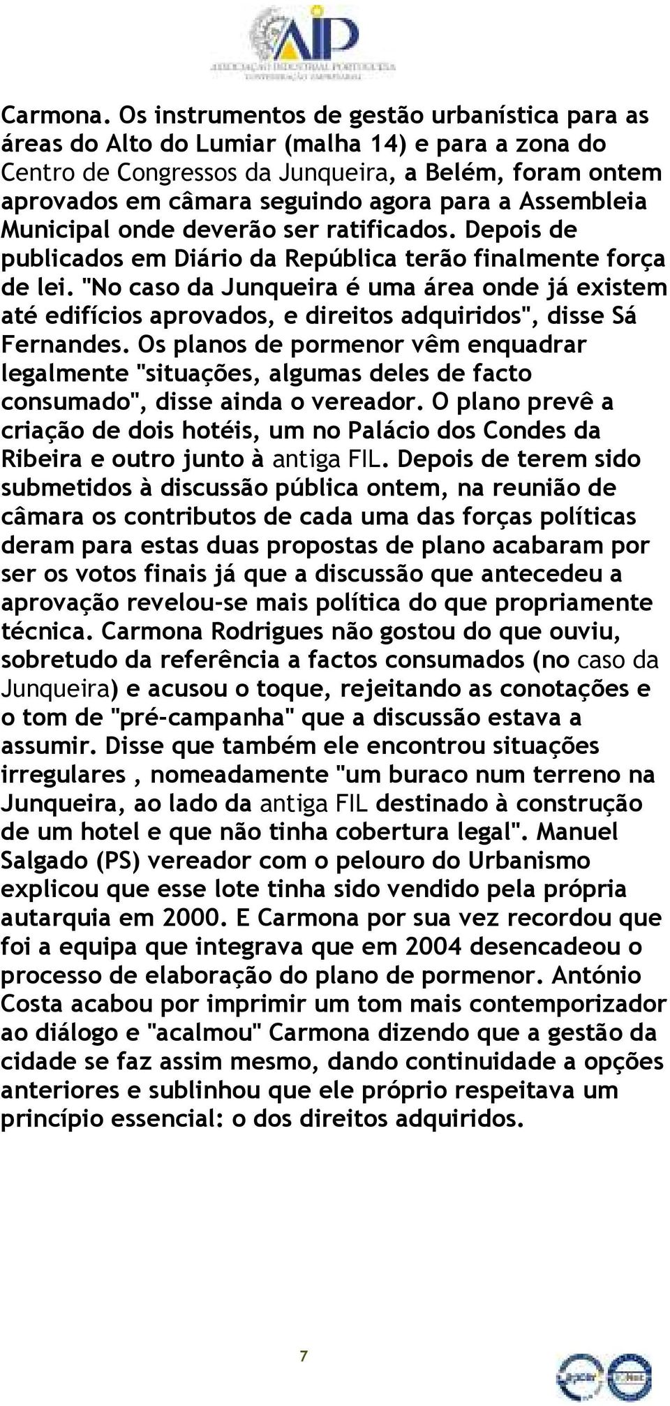 Assembleia Municipal onde deverão ser ratificados. Depois de publicados em Diário da República terão finalmente força de lei.