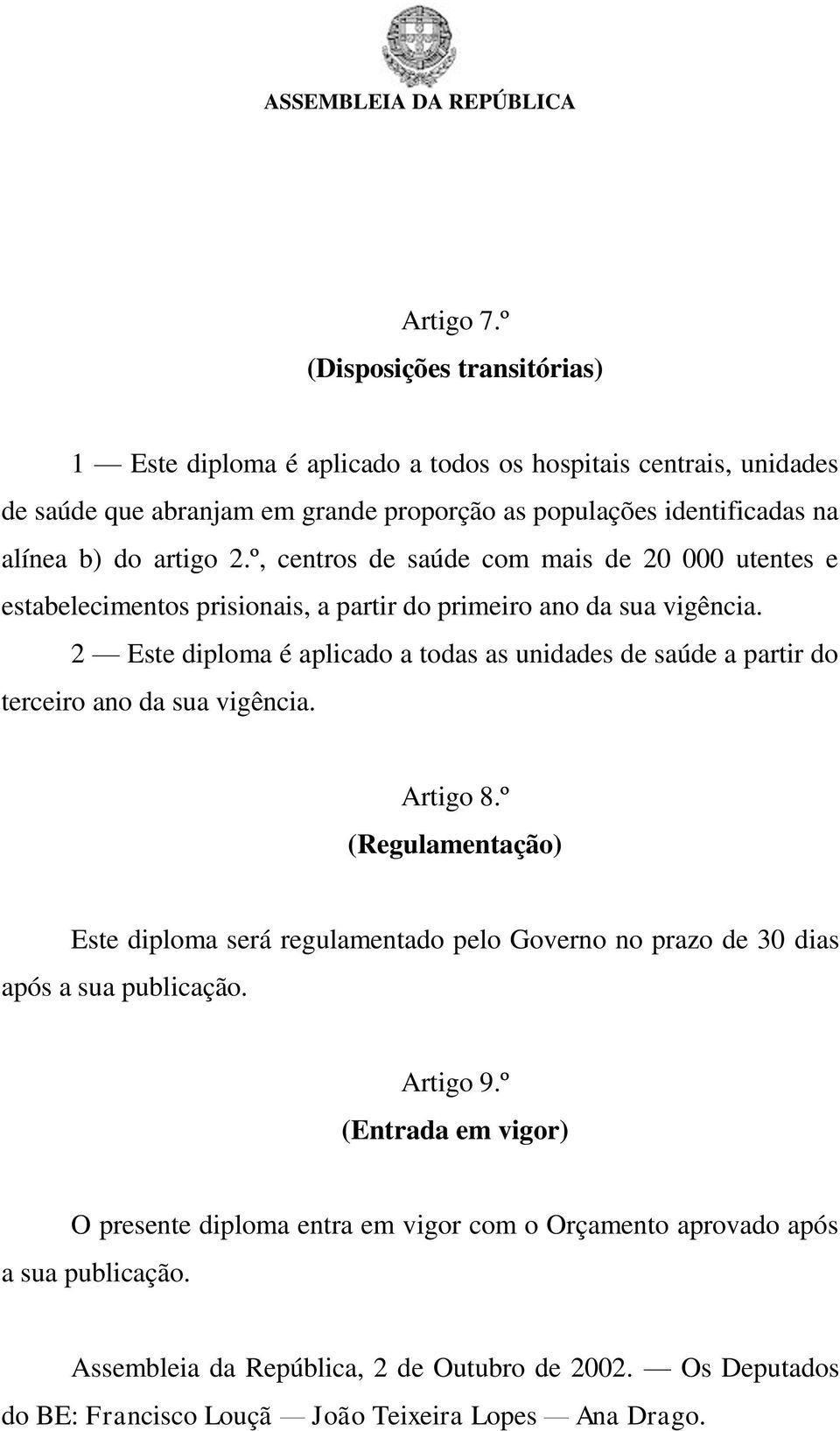 º, centros de saúde com mais de 20 000 utentes e estabelecimentos prisionais, a partir do primeiro ano da sua vigência.