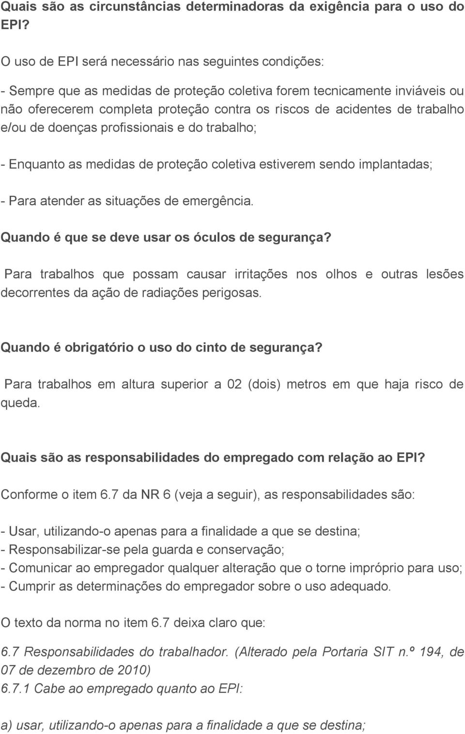 trabalho e/ou de doenças profissionais e do trabalho; - Enquanto as medidas de proteção coletiva estiverem sendo implantadas; - Para atender as situações de emergência.