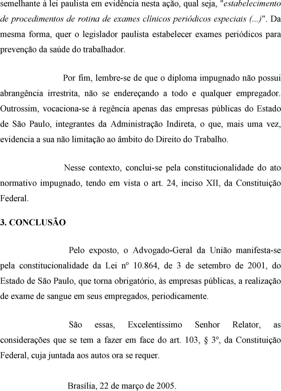 Por fim, lembre-se de que o diploma impugnado não possui abrangência irrestrita, não se endereçando a todo e qualquer empregador.