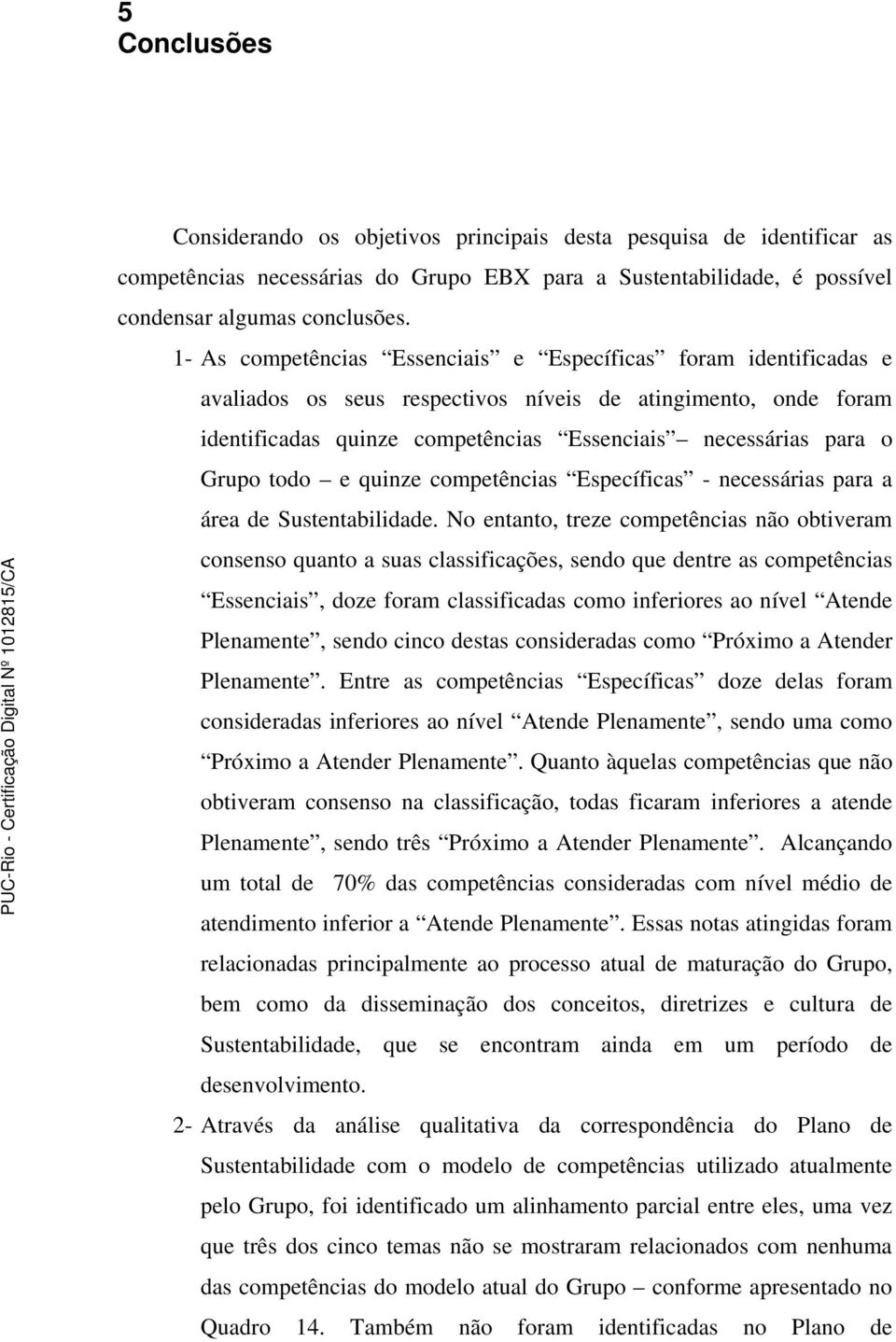 todo e quinze competências Específicas - necessárias para a área de Sustentabilidade.