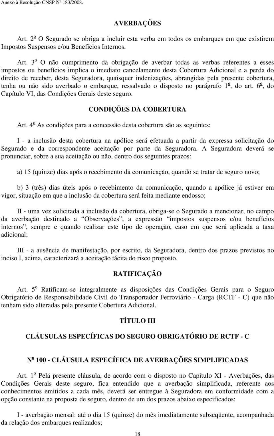 3 o O não cumprimento da obrigação de averbar todas as verbas referentes a esses impostos ou benefícios implica o imediato cancelamento desta Cobertura Adicional e a perda do direito de receber,