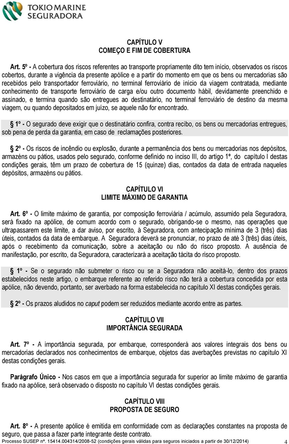 mercadorias são recebidos pelo transportador ferroviário, no terminal ferroviário de início da viagem contratada, mediante conhecimento de transporte ferroviário de carga e/ou outro documento hábil,