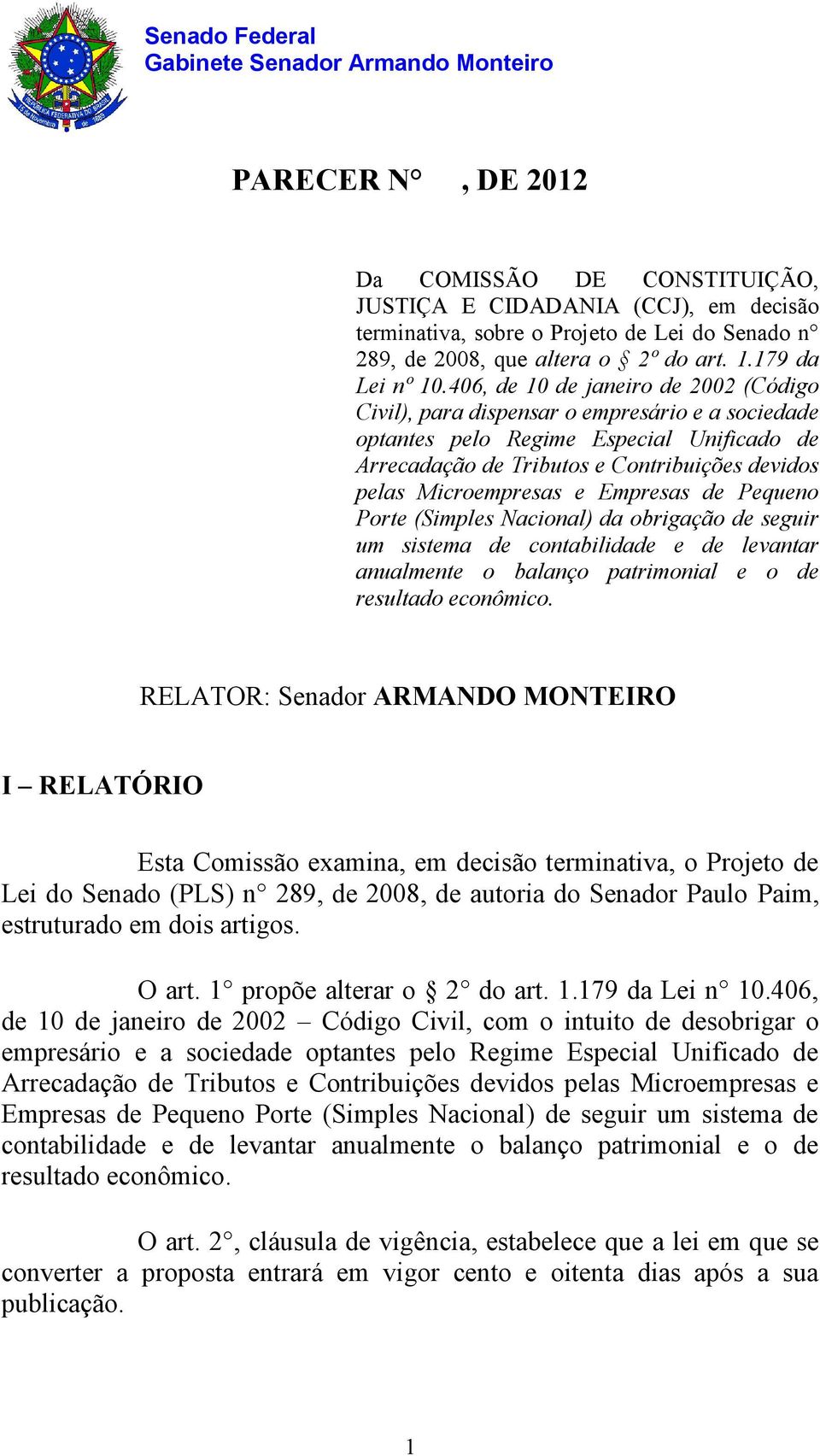 e Empresas de Pequeno Porte (Simples Nacional) da obrigação de seguir um sistema de contabilidade e de levantar anualmente o balanço patrimonial e o de resultado econômico.