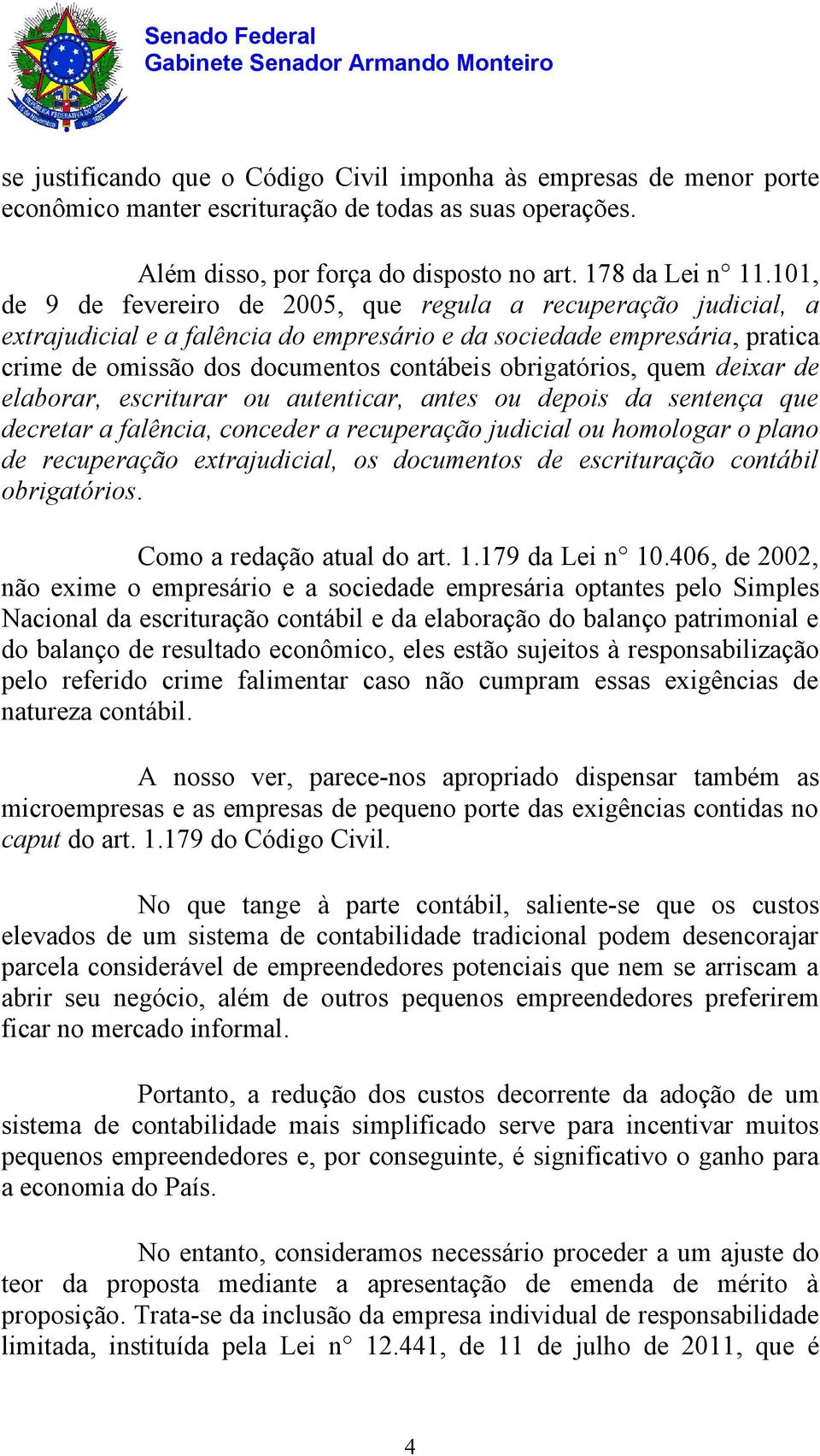 obrigatórios, quem deixar de elaborar, escriturar ou autenticar, antes ou depois da sentença que decretar a falência, conceder a recuperação judicial ou homologar o plano de recuperação