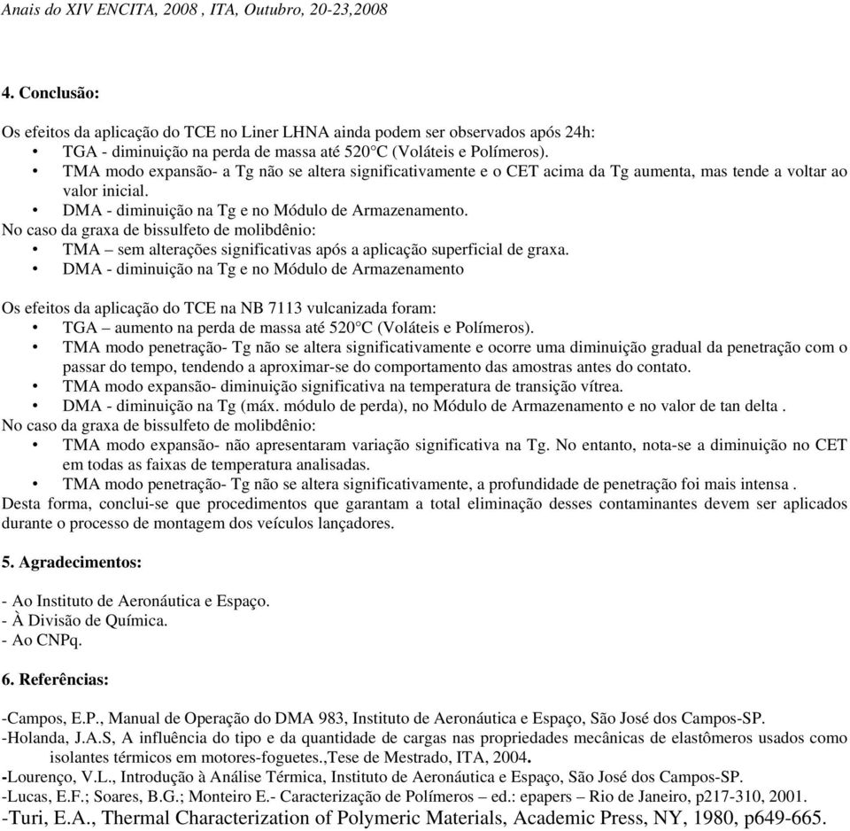 No caso da graxa de bissulfeto de molibdênio: TMA sem alterações significativas após a aplicação superficial de graxa.