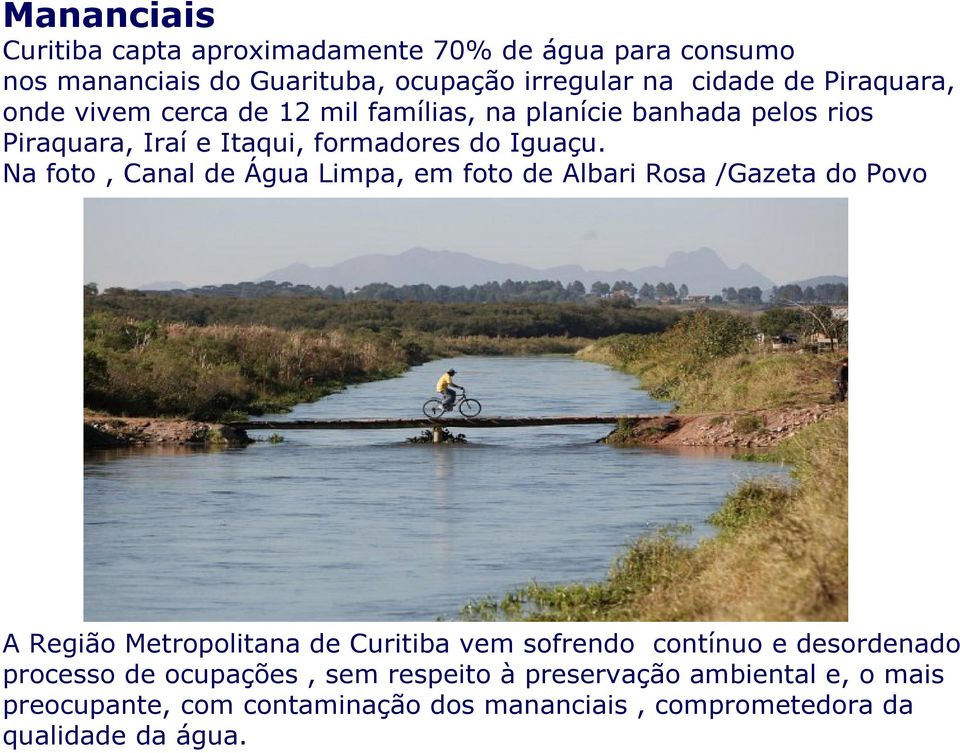 Na foto, Canal de Água Limpa, em foto de Albari Rosa /Gazeta do Povo A Região Metropolitana de Curitiba vem sofrendo contínuo e
