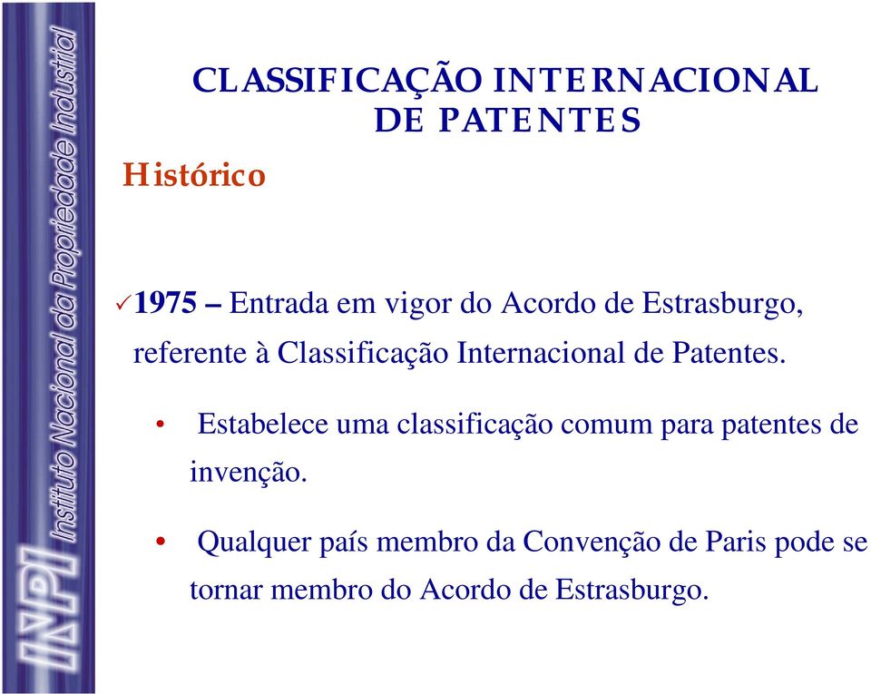 Estabelece uma classificação comum para patentes de invenção.