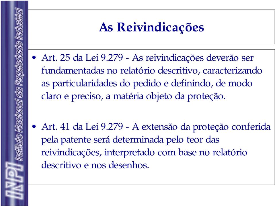 particularidades do pedido e definindo, de modo claro e preciso, a matéria objeto da proteção. Art.