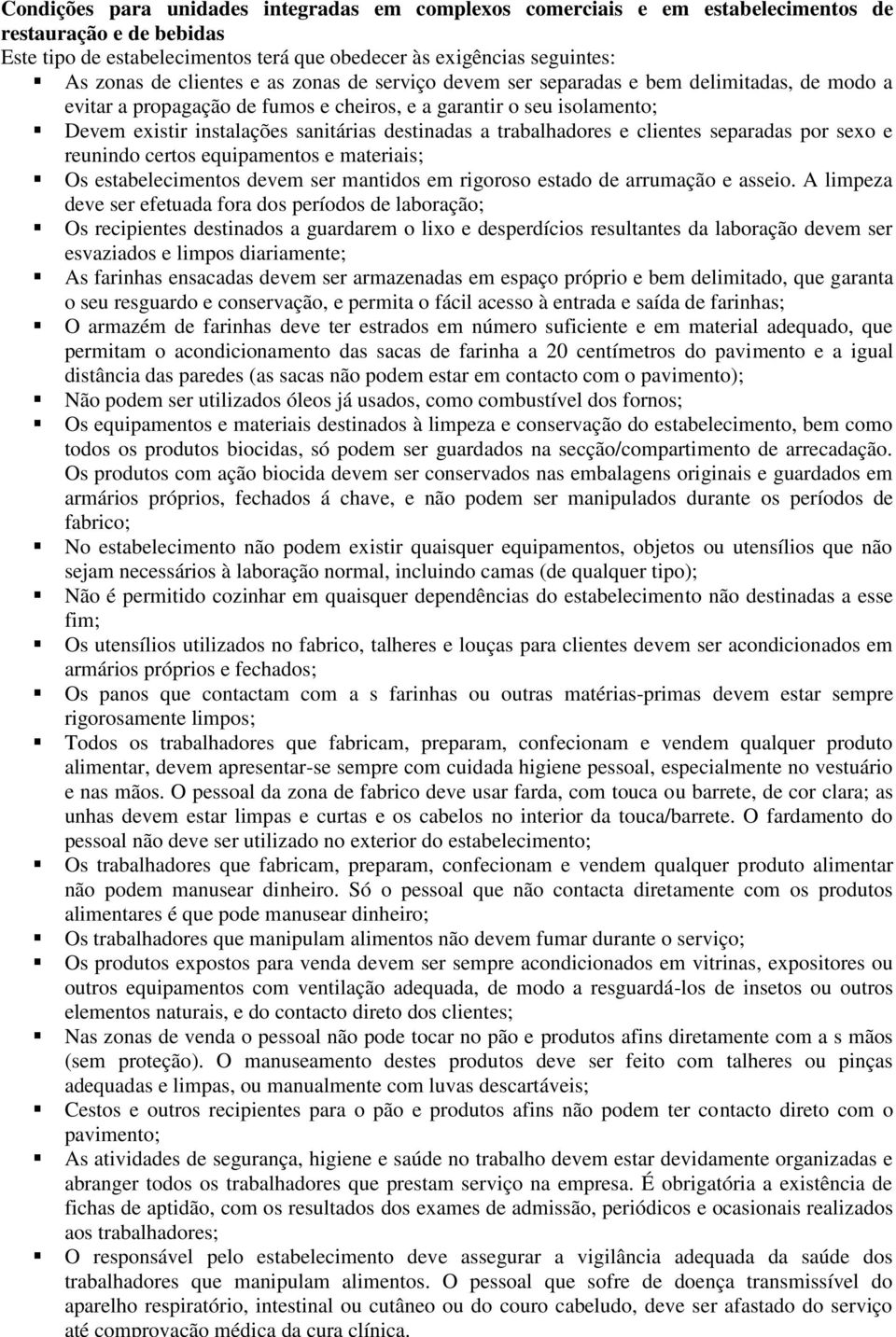 a trabalhadores e clientes separadas por sexo e reunindo certos equipamentos e materiais; Os estabelecimentos devem ser mantidos em rigoroso estado de arrumação e asseio.