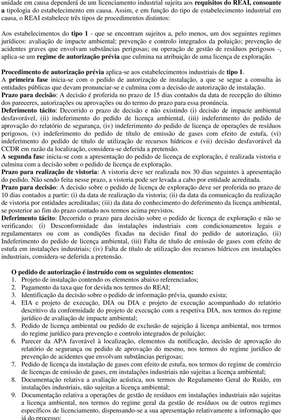 um dos seguintes regimes jurídicos: avaliação de impacte ambiental; prevenção e controlo integrados da poluição; prevenção de acidentes graves que envolvam substâncias perigosas; ou operação de