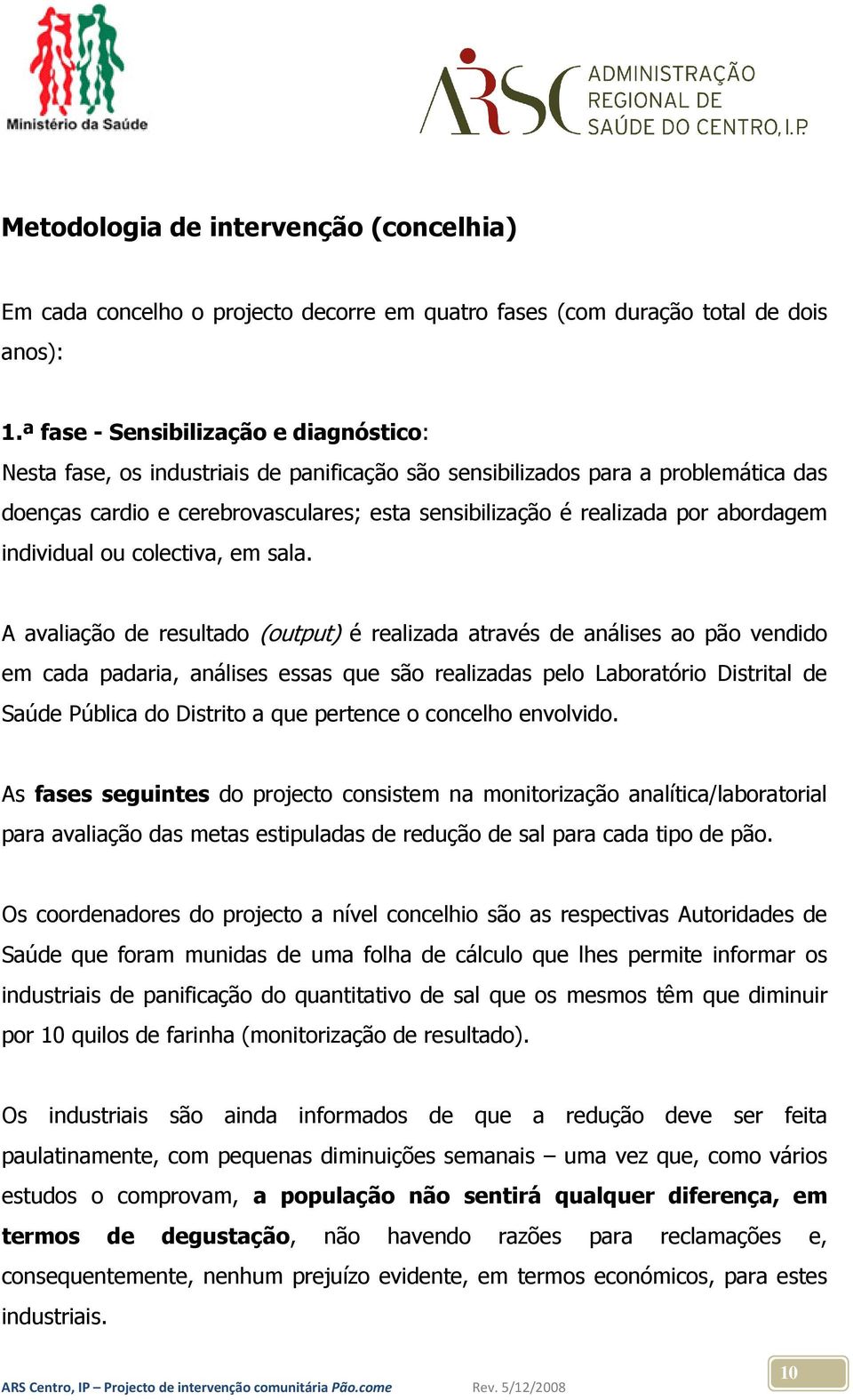 abordagem individual ou colectiva, em sala.