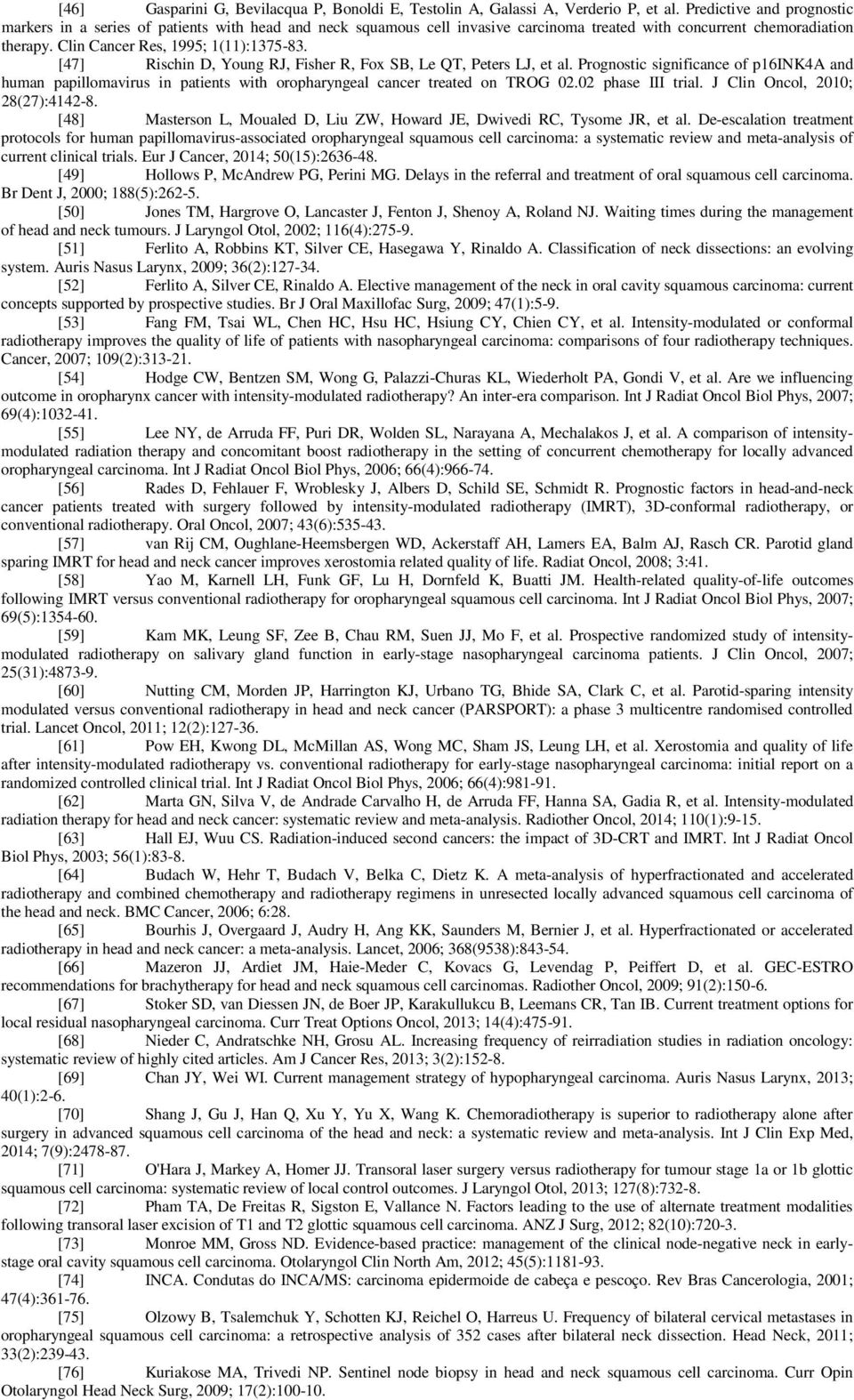 [47] Rischin D, Young RJ, Fisher R, Fox SB, Le QT, Peters LJ, et al. Prognostic significance of p16ink4a and human papillomavirus in patients with oropharyngeal cancer treated on TROG 02.