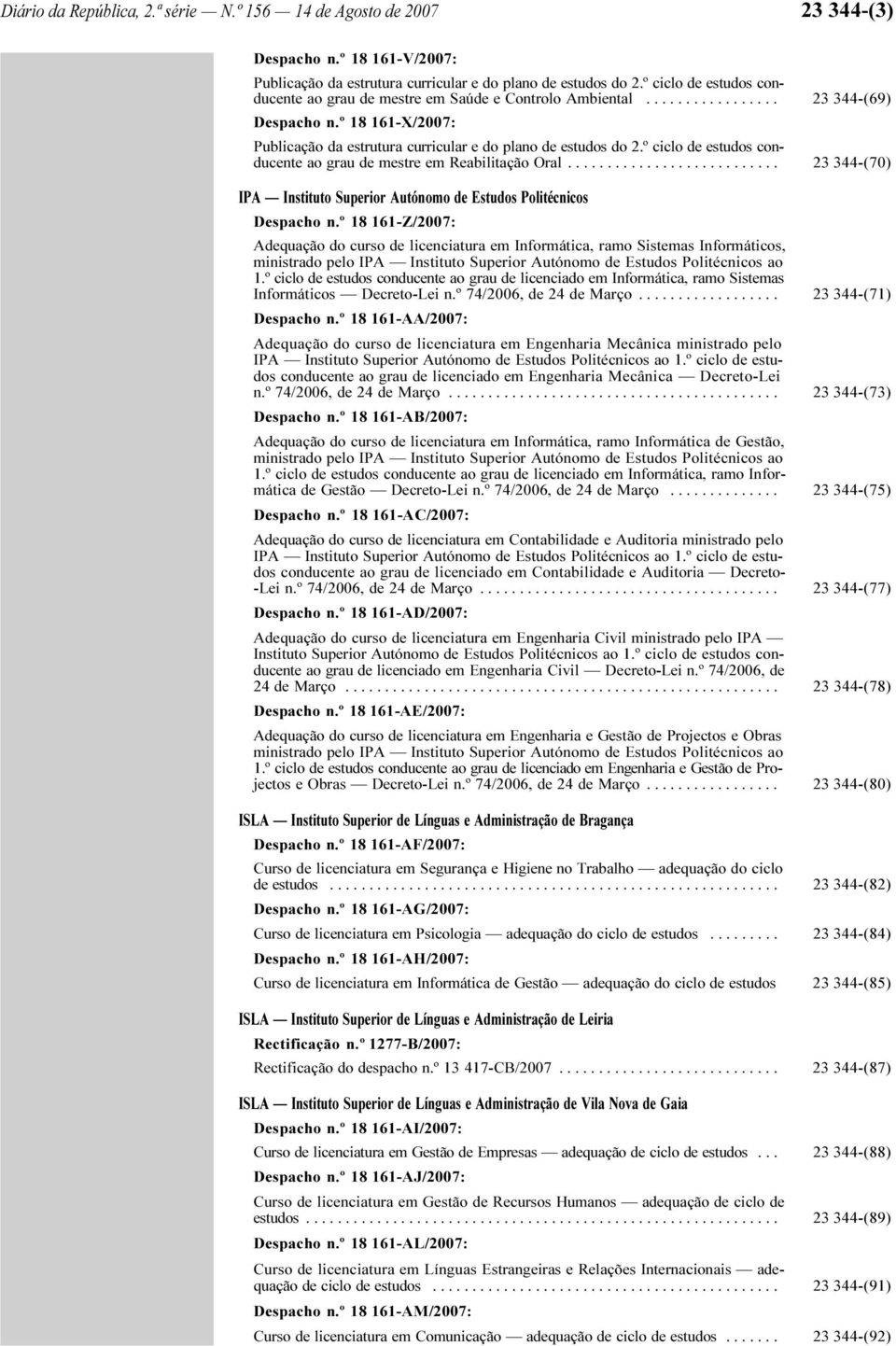 º ciclo de estudos conducente ao grau de mestre em Reabilitação Oral........................... 23 344-(70) IPA Instituto Superior Autónomo de Estudos Politécnicos Despacho n.