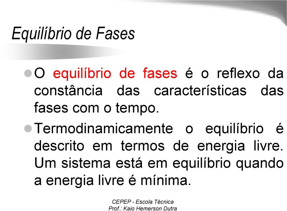 Termodinamicamente o equilíbrio é descrito em termos de