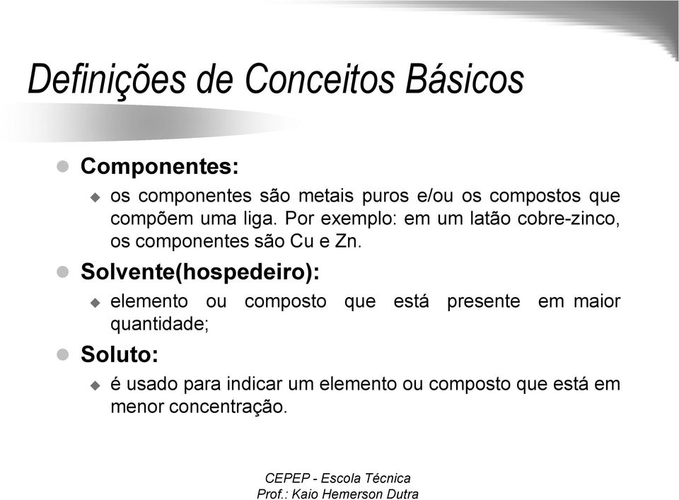 Por exemplo: em um latão cobre-zinco, os componentes são Cu e Zn.