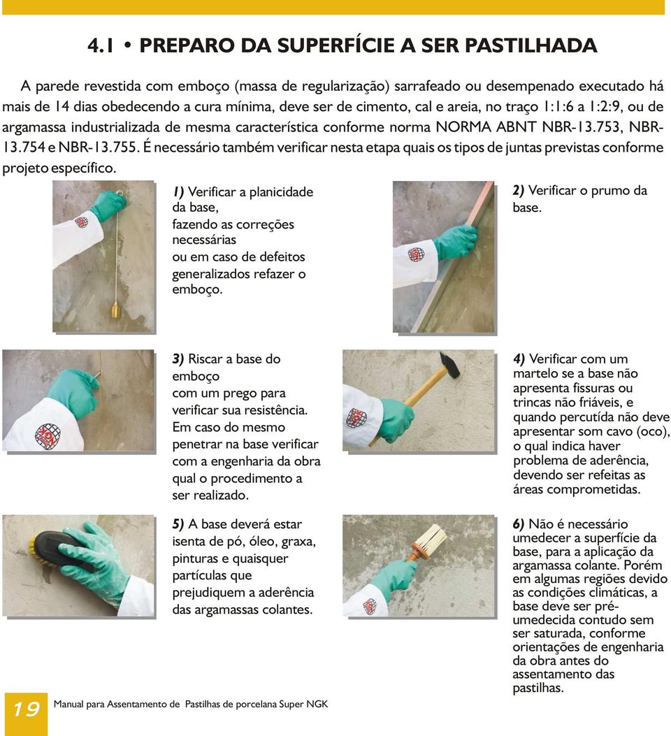 É necessário também verificar nesta etapa quais os tipos de juntas previstas conforme projeto específico.