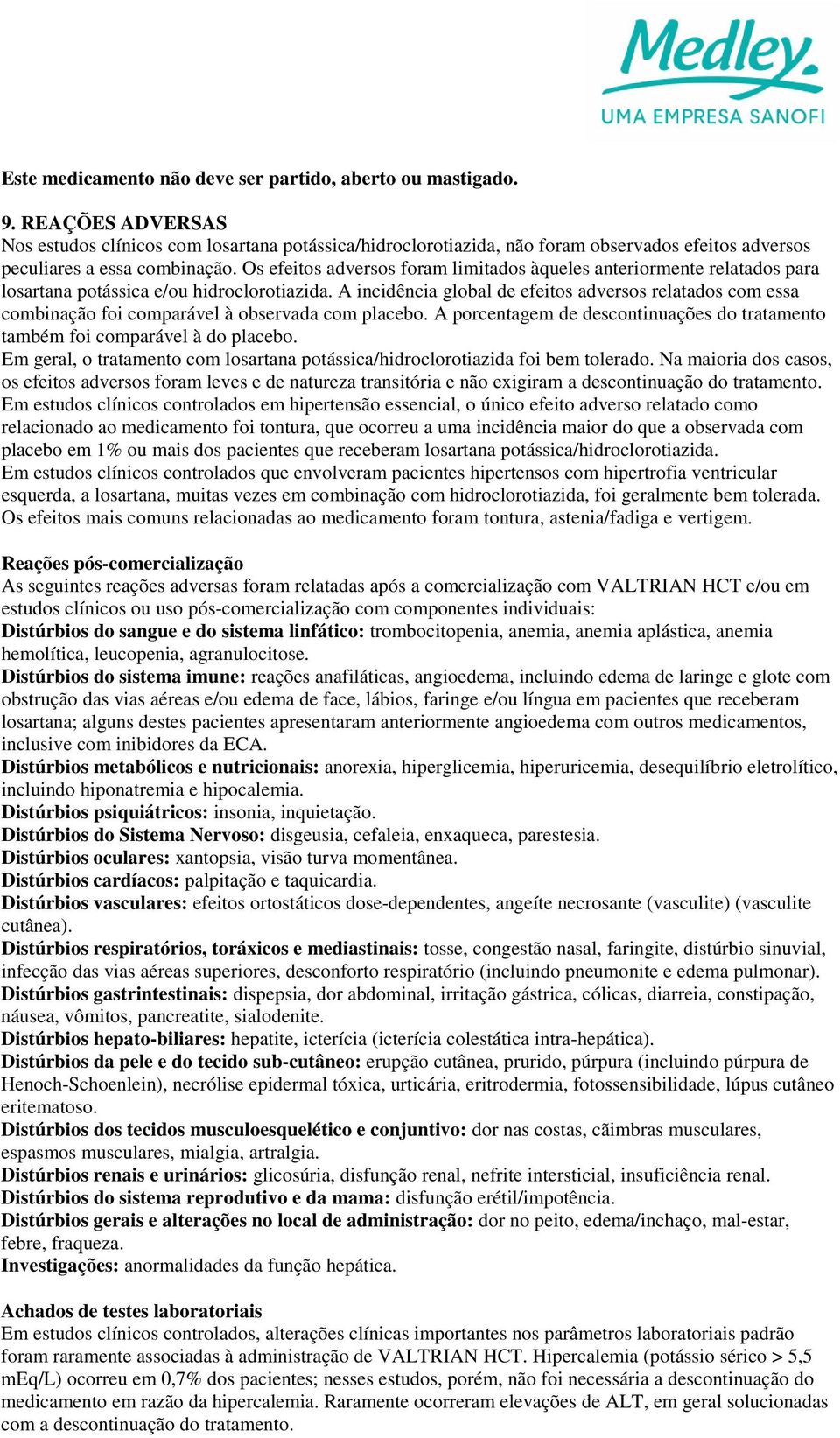 Os efeitos adversos foram limitados àqueles anteriormente relatados para potássica e/ou hidroclorotiazida.