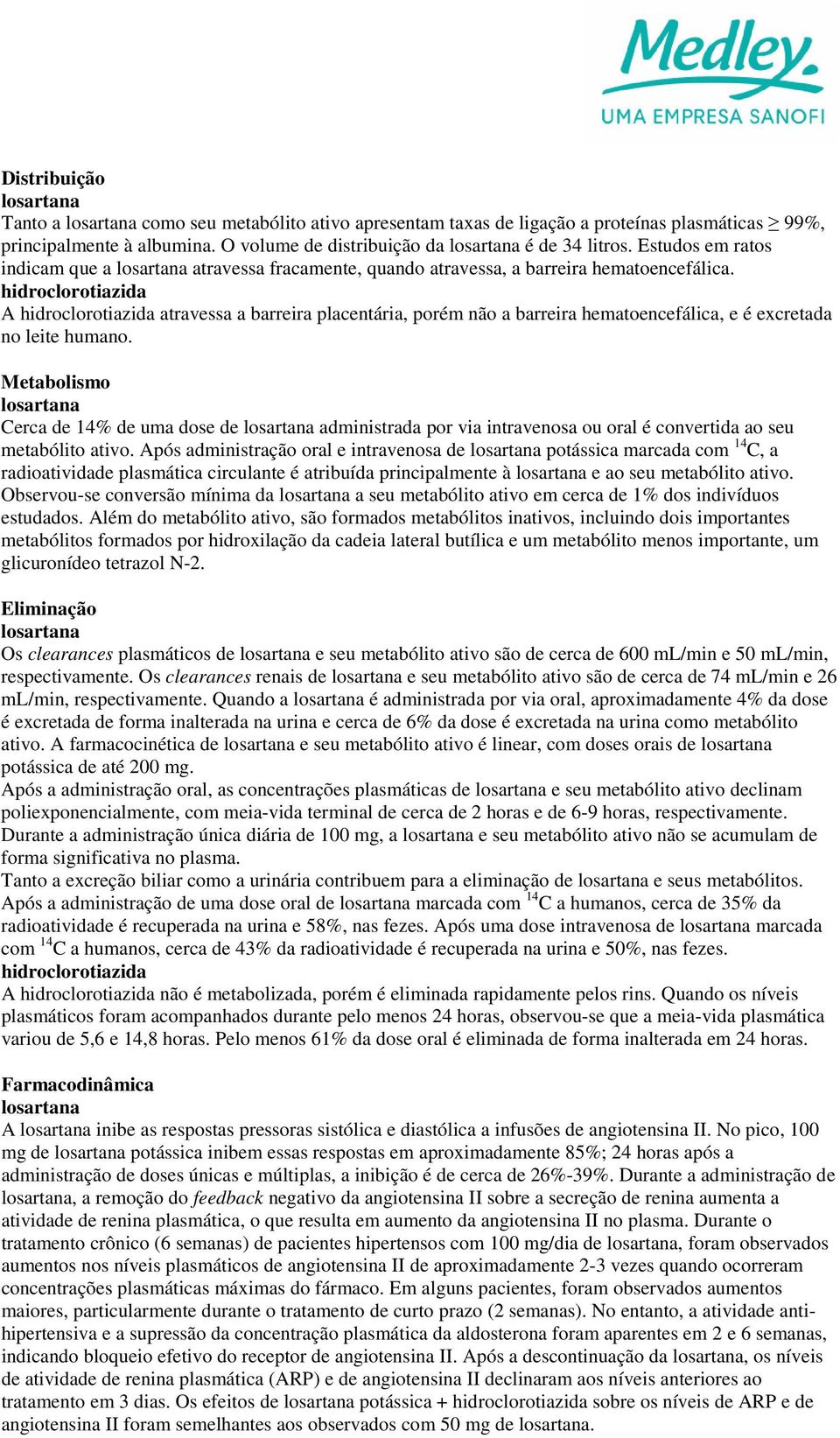 hidroclorotiazida A hidroclorotiazida atravessa a barreira placentária, porém não a barreira hematoencefálica, e é excretada no leite humano.