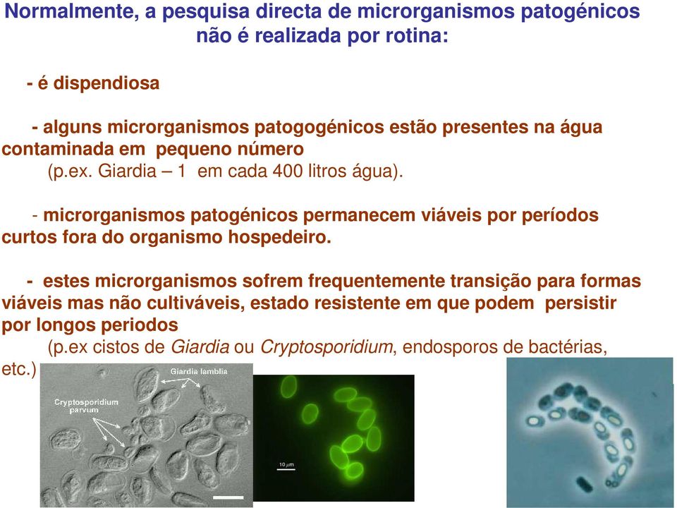 - microrganismos patogénicos permanecem viáveis por períodos curtos fora do organismo hospedeiro.