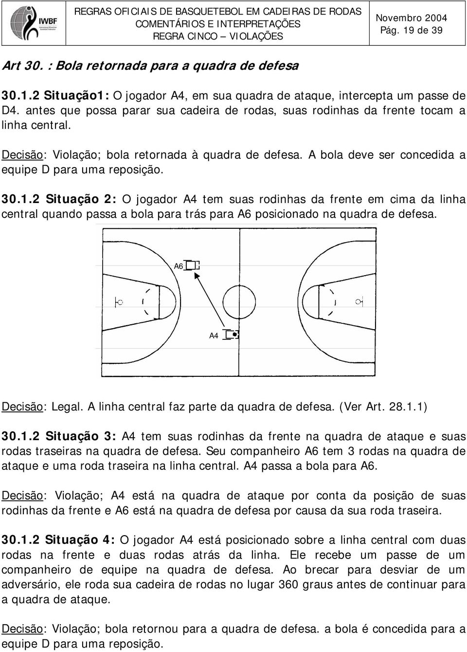 A bola deve ser concedida a equipe D para uma reposição. 30.1.