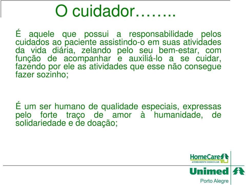 atividades da vida diária, zelando pelo seu bem-estar, com função de acompanhar e auxiliá-lo a se