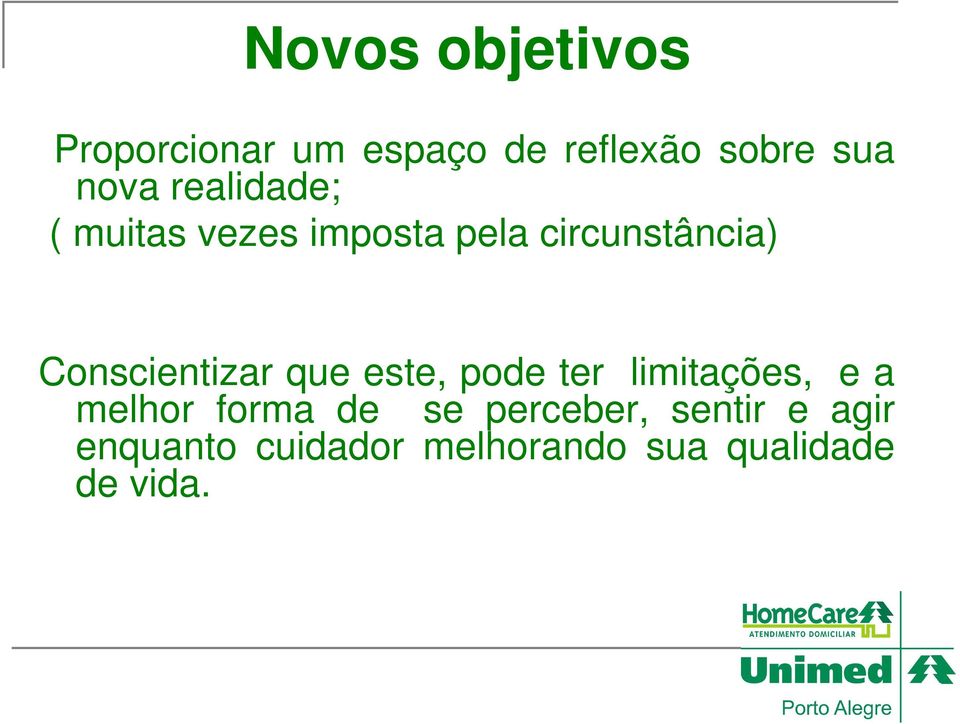 Conscientizar que este, pode ter limitações, e a melhor forma de