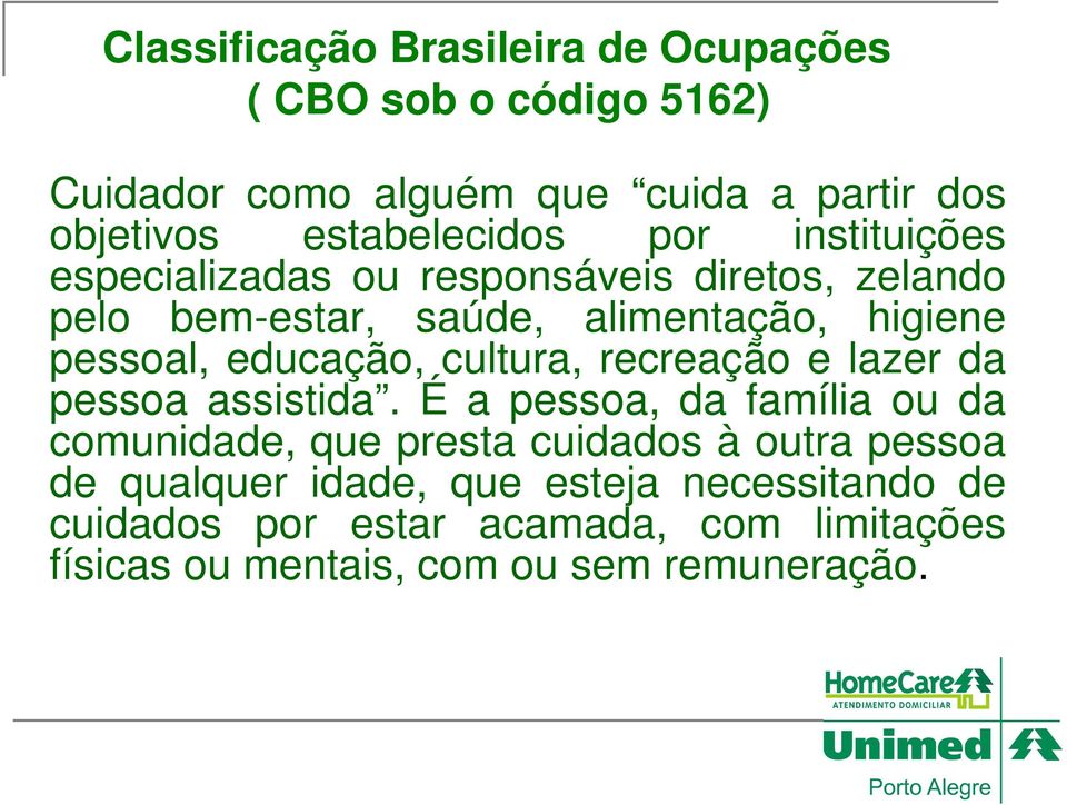 pessoal, educação, cultura, recreação e lazer da pessoa assistida.